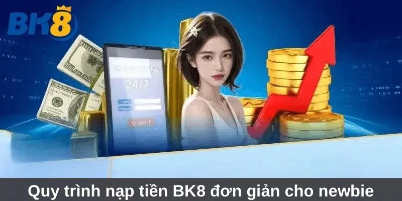 Nạp Tiền BK8 - Hướng Dẫn Các Bước Mới Nhất Năm 2024 2 Quy trình nạp tiền BK8 đơn giản cho newbie