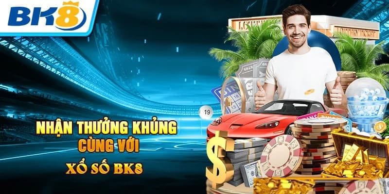 Xổ số bk8 - Thiên đường của những phần thưởng mang giá trị lớn