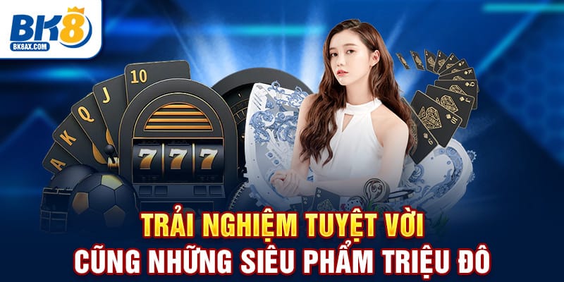 Trải nghiệm tuyệt vời cũng những siêu phẩm triệu đô