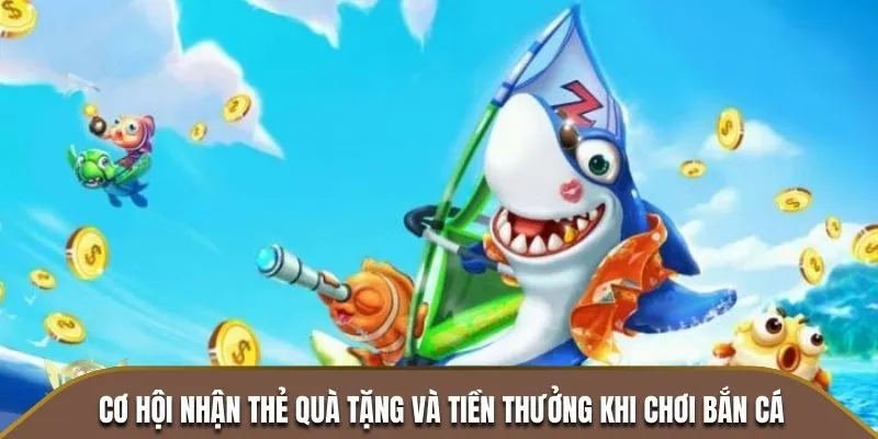 Bắn Cá Đổi Thẻ - Tựa Game Giải Trí Hot Nhất Năm 2025 2 Cơ hội nhận thẻ quà tặng và tiền thưởng khi chơi bắn cá