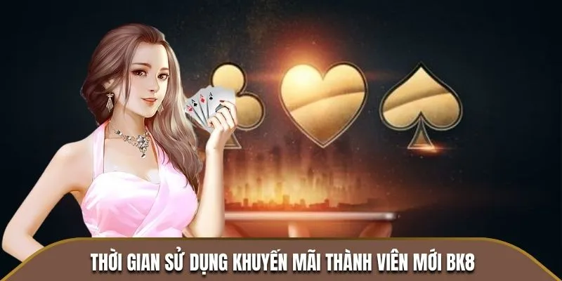 Thời gian sử dụng khuyến mãi thành viên mới BK8