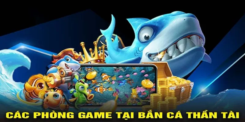 3 phòng chơi Thần Tài săn cá