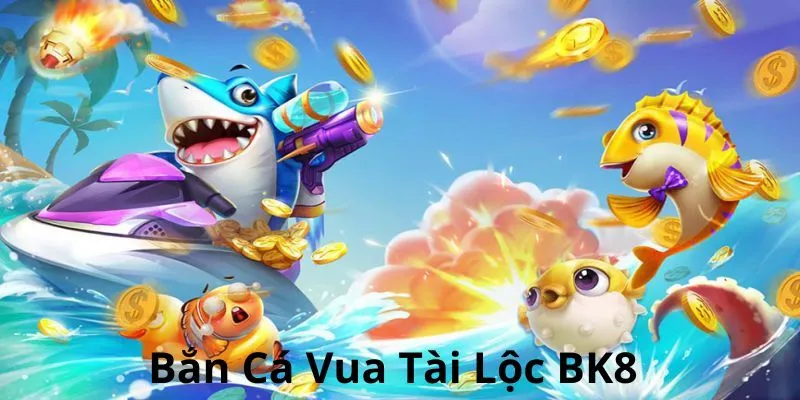 Bắn Cá Vua Tài Lộc - BK8 Chinh Phục Đại Dương Mênh Mông 1 Bắn cá vua tài lộc sở hữu nhiều ưu điểm nổi bật, hiện đại