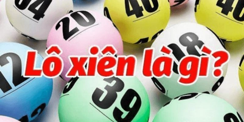 Lô Xiên Là Gì? Hướng Dẫn Chi Tiết Cược Lô Xiên Cực Chuẩn Xác 1 Giải thích lô xiên là gì