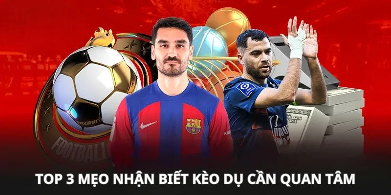 Kèo Dụ Là Gì? Cẩn Thận Với Cạm Bẫy Cá Độ Tinh Vi 2025 2 Top 3 mẹo nhận biết về kèo dụ