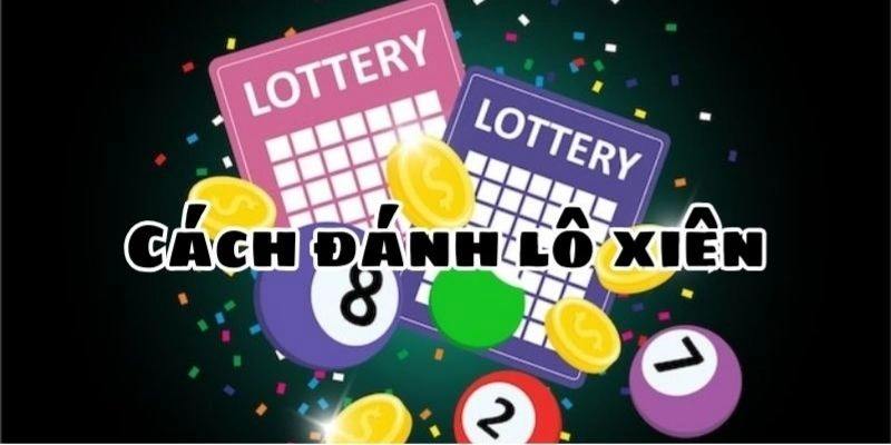 Lô Xiên Là Gì? Hướng Dẫn Chi Tiết Cược Lô Xiên Cực Chuẩn Xác 2 Mẹo chơi lô xiên thắng lớn