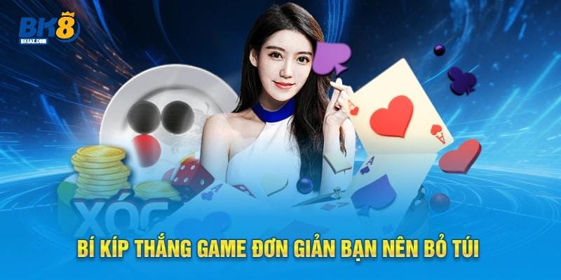 Xóc Đĩa BK8 - Giải Trí Cực Đã, Kiếm Bộn Tiền Dễ Dàng 2 Bí kíp thắng game đơn giản bạn nên bỏ túi