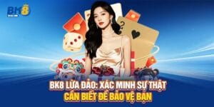 BK8 Lừa Đảo - Xác Minh Sự Thật Cần Biết Để Bảo Vệ Bạn 3 BK8 lừa đảo