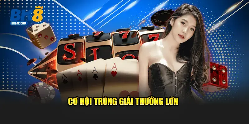 Cơ hội trúng giải thưởng lớn