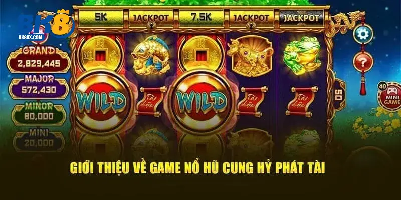 Cung Hỷ Phát Tài - Game Nổ Hũ Trúng Lớn Từ Cổng Dịch Vụ BK8 1 Tổng quan thông tin chung về tựa game nổ hũ cung hỷ