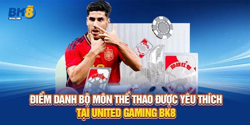 Điểm danh bộ môn thể thao được yêu thích tại United Gaming BK8