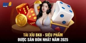 Tài Xỉu BK8 - Siêu Phẩm Được Săn Đón Nhất Năm 2025 2 Tài xỉu