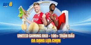 United Gaming BK8 - 100+ Trận Đấu Đa Dạng Lựa Chọn 3 United Gaming BK8