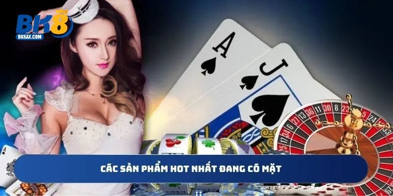 Sảnh CMD 368 BK8 – Sảnh Cược Hàng Đầu, Đầy Thử Thách 3 Các sản phẩm hot nhất đang có mặt tại đây